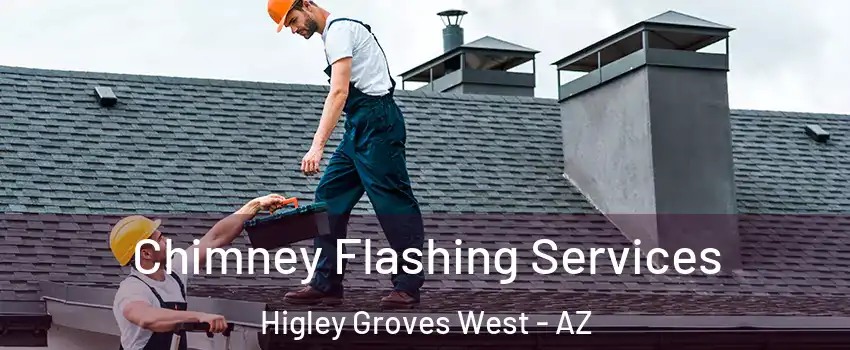 Chimney Flashing Services Higley Groves West - AZ