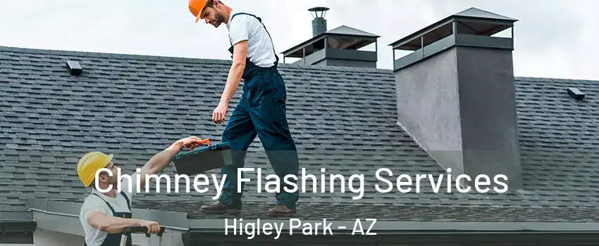Chimney Flashing Services Higley Park - AZ
