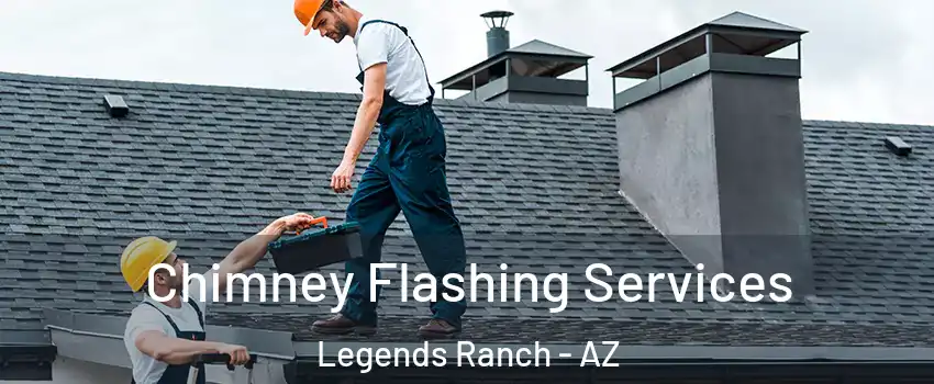Chimney Flashing Services Legends Ranch - AZ