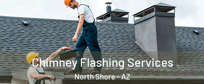Chimney Flashing Services North Shore - AZ