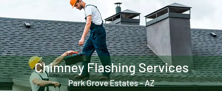 Chimney Flashing Services Park Grove Estates - AZ