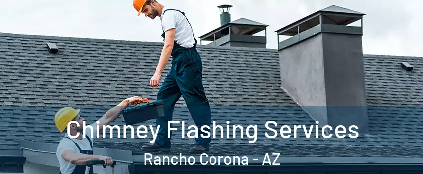 Chimney Flashing Services Rancho Corona - AZ