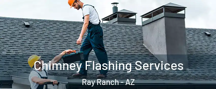 Chimney Flashing Services Ray Ranch - AZ
