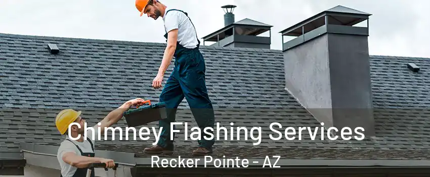 Chimney Flashing Services Recker Pointe - AZ