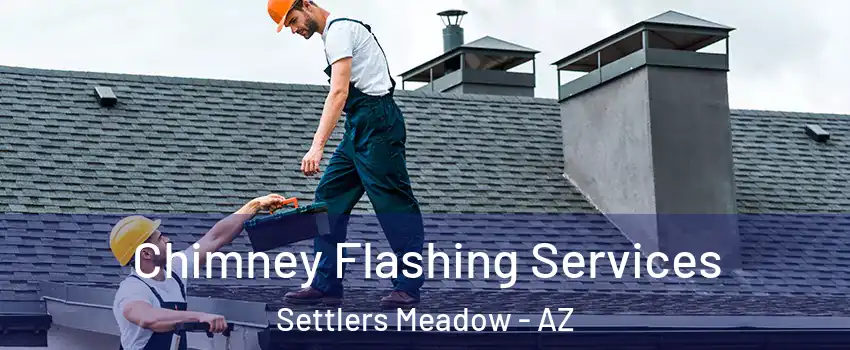 Chimney Flashing Services Settlers Meadow - AZ