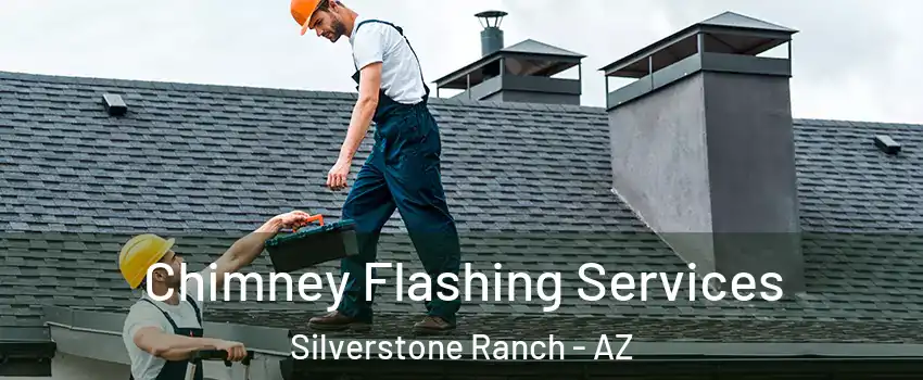 Chimney Flashing Services Silverstone Ranch - AZ
