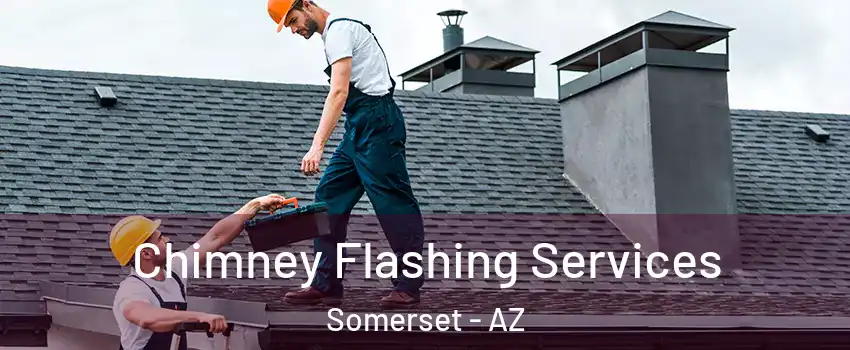 Chimney Flashing Services Somerset - AZ