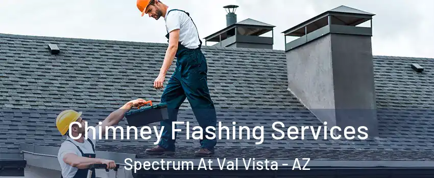 Chimney Flashing Services Spectrum At Val Vista - AZ