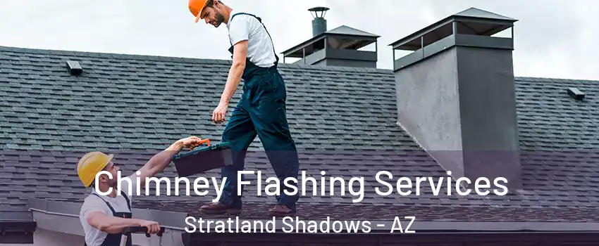 Chimney Flashing Services Stratland Shadows - AZ