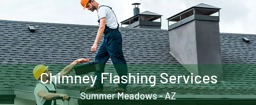Chimney Flashing Services Summer Meadows - AZ