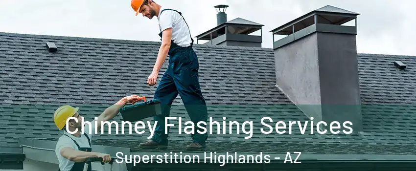 Chimney Flashing Services Superstition Highlands - AZ
