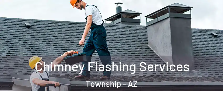 Chimney Flashing Services Township - AZ