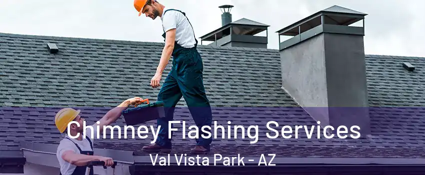 Chimney Flashing Services Val Vista Park - AZ