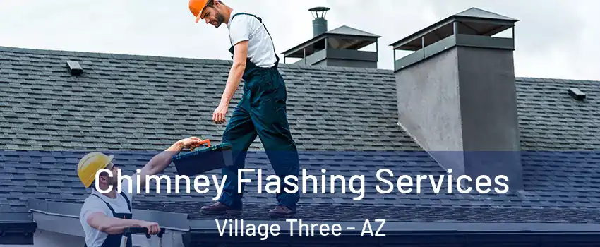 Chimney Flashing Services Village Three - AZ