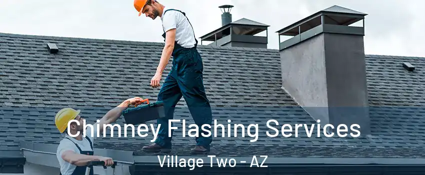 Chimney Flashing Services Village Two - AZ