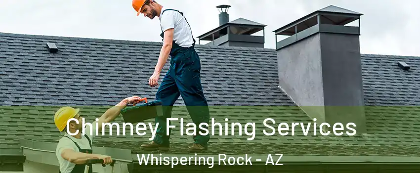 Chimney Flashing Services Whispering Rock - AZ