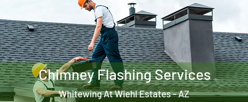 Chimney Flashing Services Whitewing At Wiehl Estates - AZ