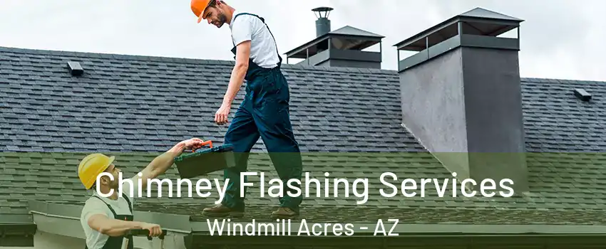 Chimney Flashing Services Windmill Acres - AZ