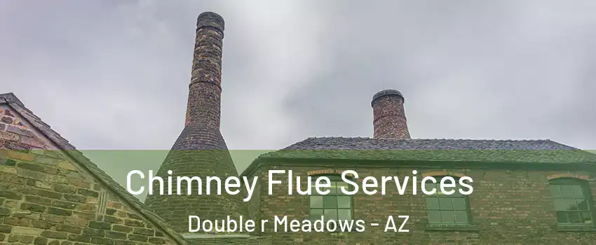 Chimney Flue Services Double r Meadows - AZ