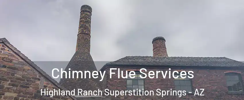 Chimney Flue Services Highland Ranch Superstition Springs - AZ