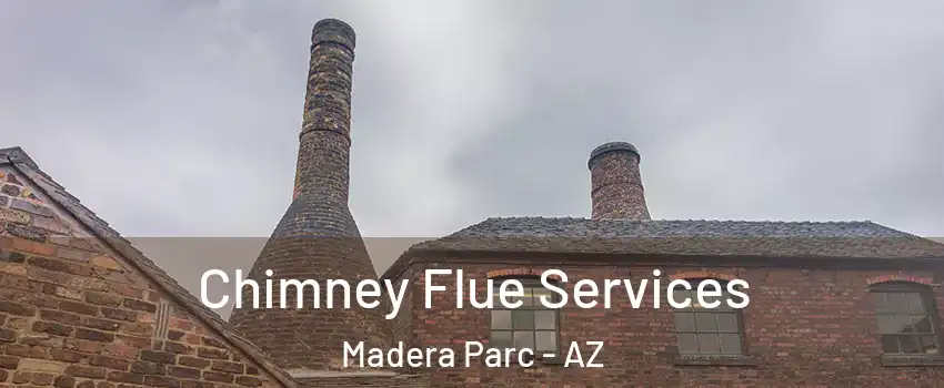 Chimney Flue Services Madera Parc - AZ
