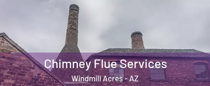 Chimney Flue Services Windmill Acres - AZ