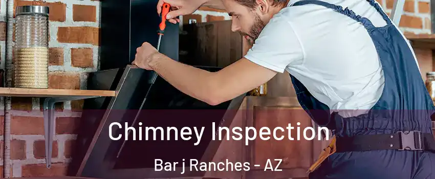 Chimney Inspection Bar j Ranches - AZ