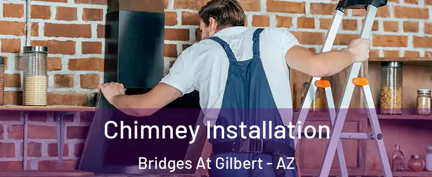 Chimney Installation Bridges At Gilbert - AZ
