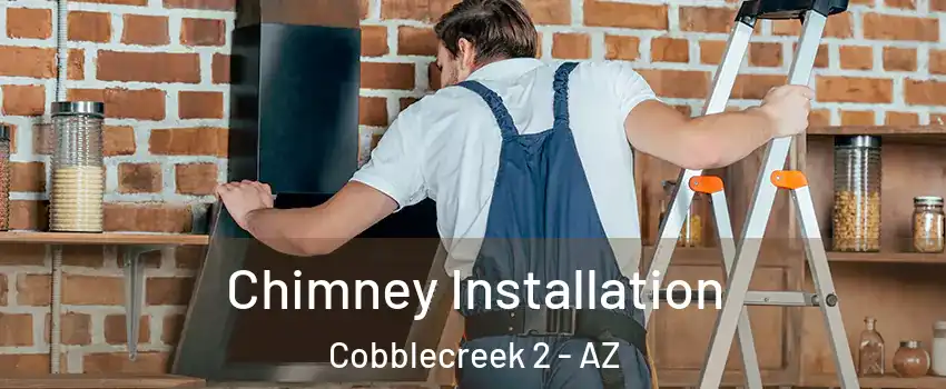 Chimney Installation Cobblecreek 2 - AZ
