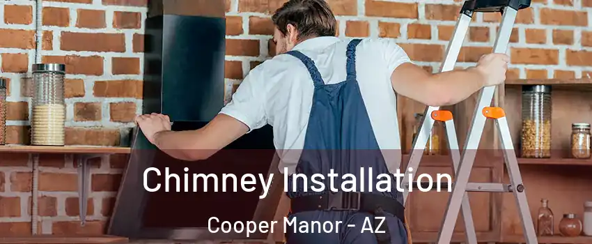 Chimney Installation Cooper Manor - AZ