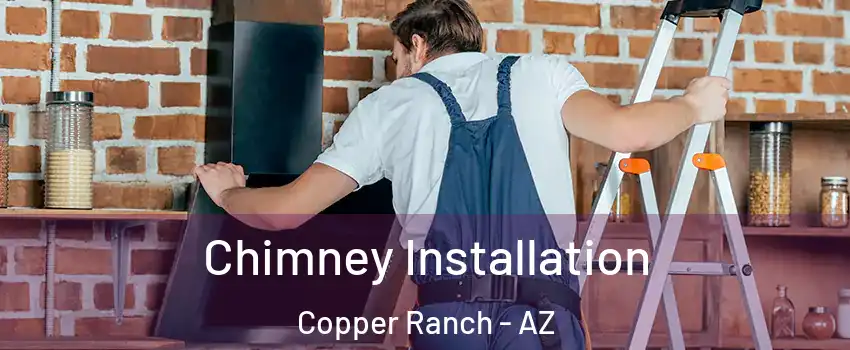 Chimney Installation Copper Ranch - AZ
