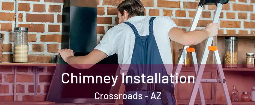 Chimney Installation Crossroads - AZ