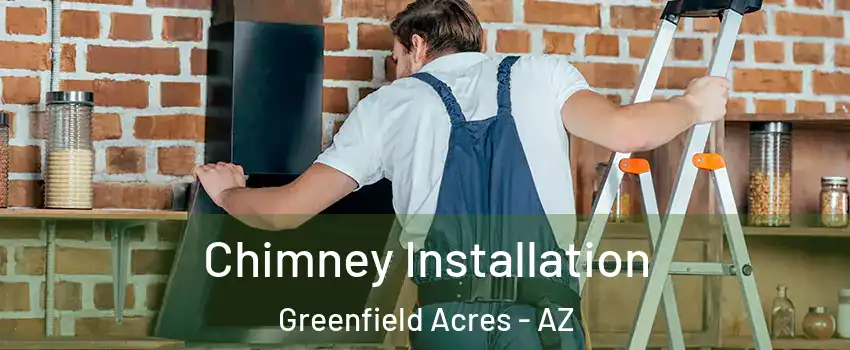 Chimney Installation Greenfield Acres - AZ