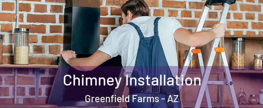 Chimney Installation Greenfield Farms - AZ
