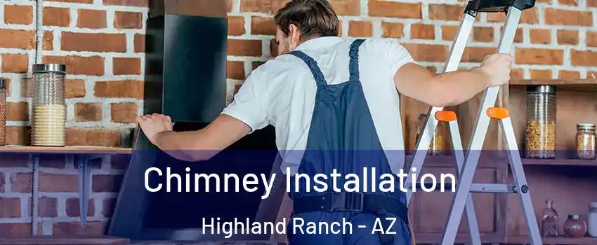 Chimney Installation Highland Ranch - AZ