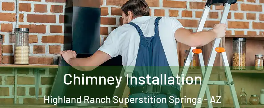 Chimney Installation Highland Ranch Superstition Springs - AZ