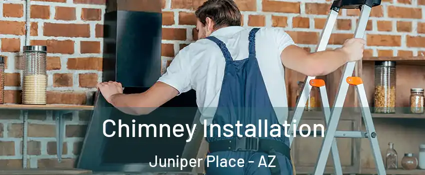 Chimney Installation Juniper Place - AZ