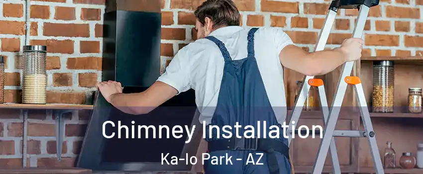 Chimney Installation Ka-lo Park - AZ