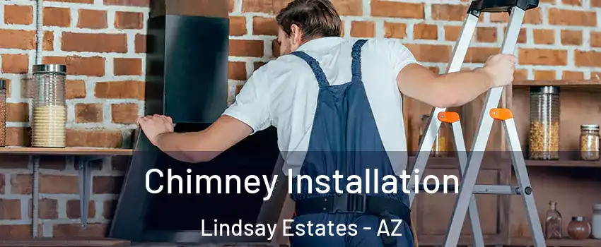 Chimney Installation Lindsay Estates - AZ