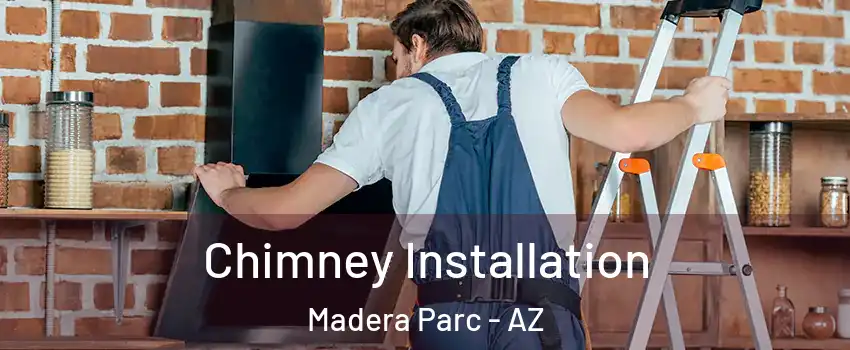 Chimney Installation Madera Parc - AZ