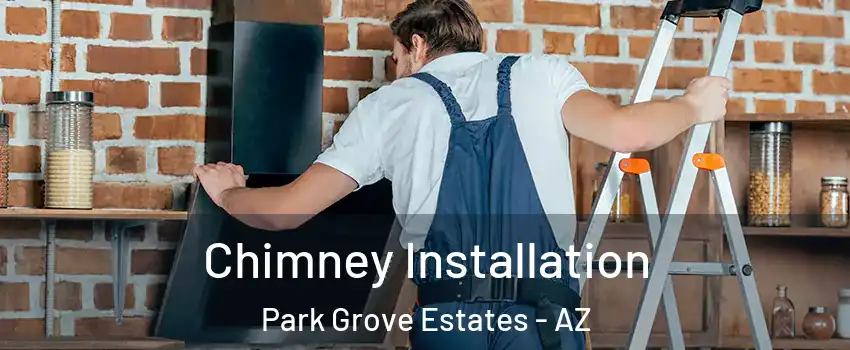 Chimney Installation Park Grove Estates - AZ