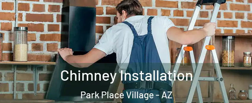 Chimney Installation Park Place Village - AZ
