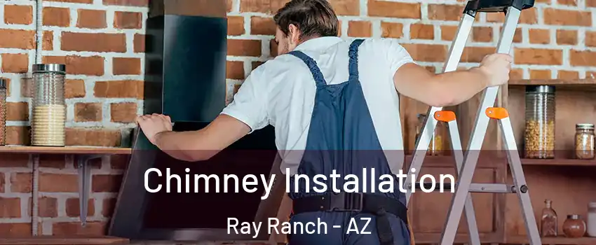 Chimney Installation Ray Ranch - AZ