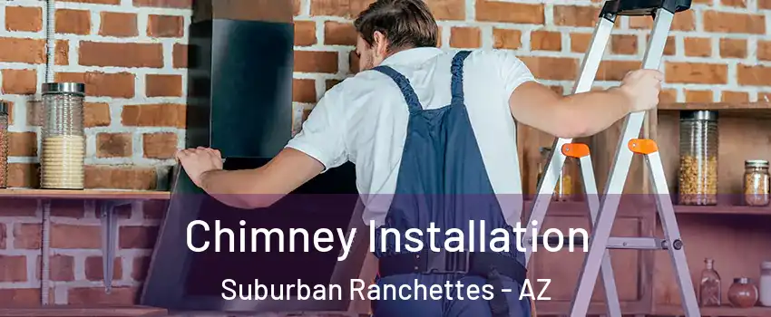 Chimney Installation Suburban Ranchettes - AZ