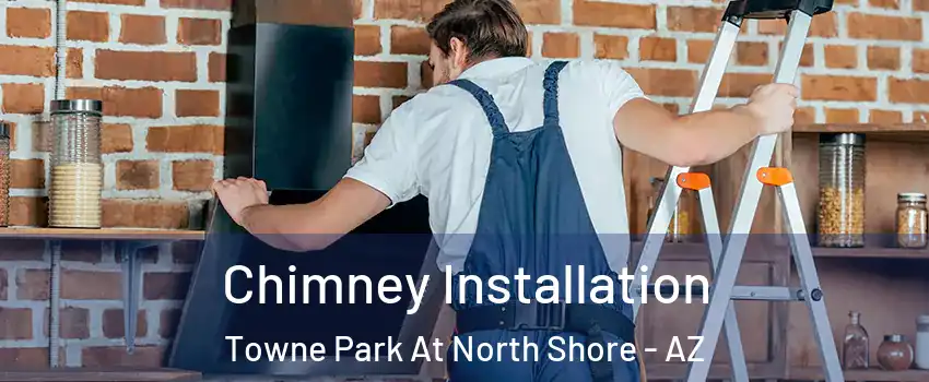 Chimney Installation Towne Park At North Shore - AZ