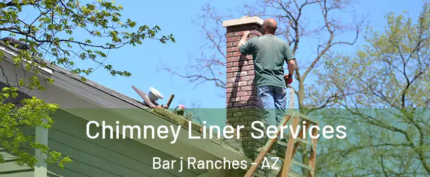 Chimney Liner Services Bar j Ranches - AZ