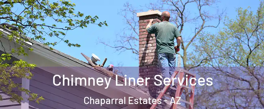 Chimney Liner Services Chaparral Estates - AZ