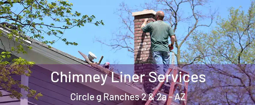 Chimney Liner Services Circle g Ranches 2 & 2a - AZ