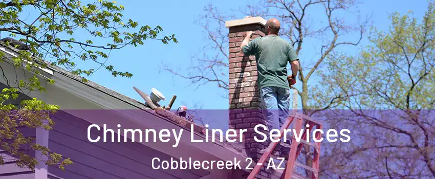 Chimney Liner Services Cobblecreek 2 - AZ