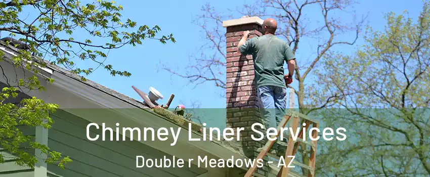 Chimney Liner Services Double r Meadows - AZ